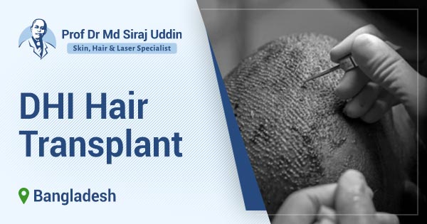 DHI Hair Transplant Surgery in Bangladesh | Best Hair Restoration